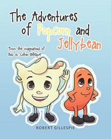 The Adventures of Popcorn and Jellybean - Robert Gillespie