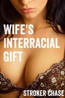 Wife's Interracial Gift - Stroker Chase