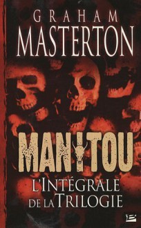 Manitou: L'intégrale De La Trilogie - Graham Masterton, François Truchaud