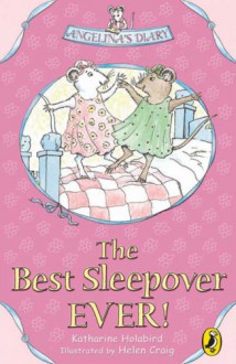 The Best Sleepover Ever! Angelina's Diary - Katharine Holabird