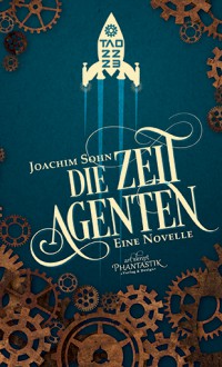 Die Zeitagenten: Eine Novelle - Joachim Sohn