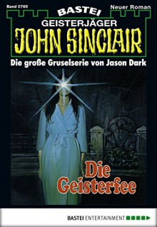 John Sinclair - Folge 0760: Die Geisterfee (German Edition) - Jason Dark