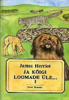 Ja kõigi loomade üle... (#1) - James Herriot, Reet Rea, Urmas Rattus