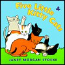 Five Little Kitty Cats - Janet Morgan Stoeke