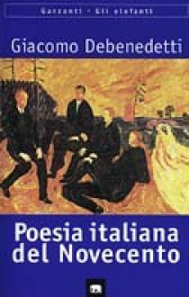 La poesia italiana del Novecento: Quaderni inediti - Giacomo Debenedetti