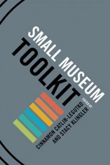 Small Museum Toolkit - Cinnamon Catlin-Legutko, Stacy Klingler