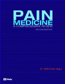 Pain Medicine: A Comprehensive Review - P. Prithvi Raj, Lee Ann Paradise