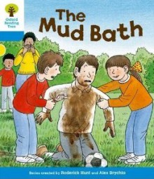 The Mud Bath (Oxford Reading Tree, Stage 3, First Sentences) - Roderick Hunt, Alex Brychta