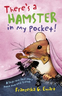 There's a Hamster in My Pocket! - Franzeska G. Ewart, Helen Bate