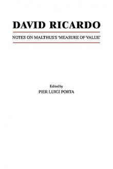 David Ricardo: Notes on Malthus's 'Measure of Value' - Pier Luigi Porta