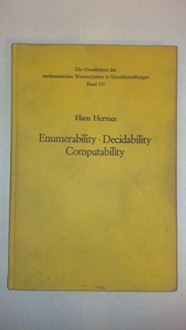 Enumerability, Decidability, Computability.: An Introduction to the Theory of Recursive Functions. (Grundlehren der mathematischen Wissenschaften) - Hans Hermes, Gabor T. Herman, O. Plassmann