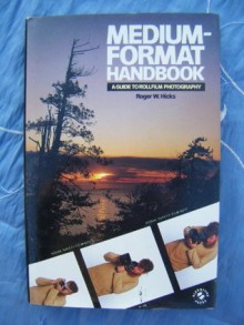 Medium-Format Handbook: A Guide to Rollfilm Photography - Roger W. Hicks