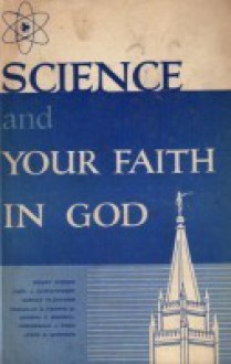 Science and Your Faith in God - Henry Eyring, Carl J. Christensen