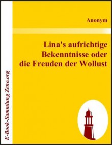 Lina's aufrichtige Bekenntnisse oder die Freuden der Wollust (German Edition) - Anonym