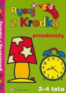 Rysuj z kredką 3 Przedmioty/2-4 lata/ - Piotr Kozera