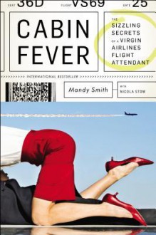 Cabin Fever: The Sizzling Secrets of a Virgin Airlines Flight Attendant - Nicola Stow, Mandy Smith