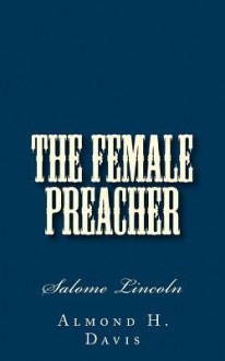 The Female Preacher: Salome Lincoln - Almond H Davis, Alton E Loveless