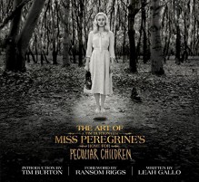 The Art of Miss Peregrine's Home for Peculiar Children (Miss Peregrine's Peculiar Children) - Leah Gallo, Tim Burton, Ransom Riggs