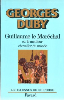 Guillaume le Maréchal ou Le Meilleur Chevalier du monde (Broché) - Georges Duby