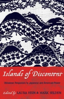 Islands of Discontent: Okinawan Responses to Japanese and American Power (Asia/Pacific/Perspectives) - Laura Hein, Mark Selden, Matt Allen, Linda Isako Angst, Asato Eiko, Gerald Figal, Aaron Gerow, Michael Molasky, Steve Rabson, James E. Roberson, Julia Yonetani