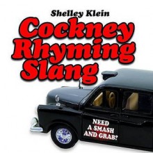 Cockney Rhyming Slang - Shelley Klein