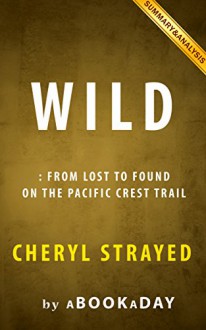 Wild: From Lost to Found on the Pacific Crest Trail (Oprah's Book Club 2.0 1) | Summary & Analysis - aBookaDay, Wild