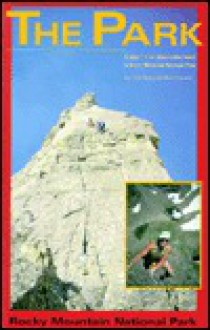 The Park: A Guide to the Crags and High Peaks of Rocky Mountain National Park - Mike Stevens