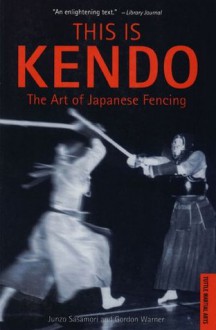 This is Kendo: The Art of Japanese Fencing - Junzo Sasamori, Gordon Warner