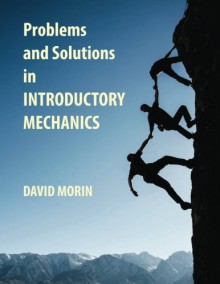 Problems and Solutions in Introductory Mechanics - David J. Morin