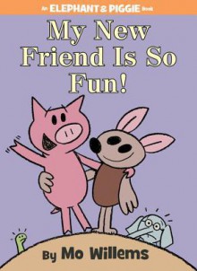 My New Friend Is So Fun! (An Elephant and Piggie Book) - Mo Willems