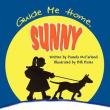 Guide Me Home, Sunny - Pamela McFarland, Bill Bates