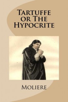 Tartuffe or The Hypocrite - Moliere