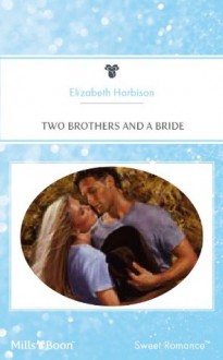 Mills & Boon : Two Brothers And A Bride - Elizabeth M. Harbison