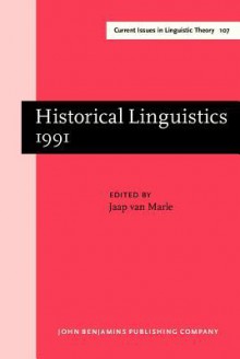 Historical Linguistics 1991: Papers from the 10th International Conference on Historical Linguistics, Amsterdam, August 12 16, 1991 - Jaap Van Marle