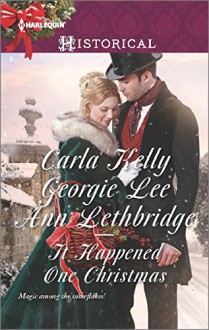 It Happened One Christmas: Christmas Eve ProposalThe Viscount's Christmas KissWallflower, Widow...Wife! (Harlequin Historical) - Carla Kelly, Georgie Lee, Ann Lethbridge