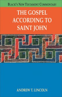 The Gospel According to Saint John (Black's New Testament Commentary) - Andrew Lincoln