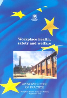 Workplace Health, Safety and Welfare: Workplace (Health, Safety and Welfare) Regulations 1992 (as Amended by the Quarries Miscellaneous Health and Safety Provisions Regulations 1995): Approved Code of Practice and Guidance L24 - Great Britain