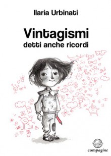 Vintagismi, detti anche ricordi - Ilaria Urbinati