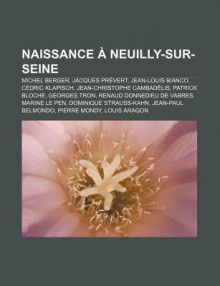 Naissance Neuilly-Sur-Seine: Michel Berger, Jacques PR Vert, Jean-Louis Bianco, C Dric Klapisch, Jean-Christophe Cambad Lis, Patrick Bloche - Source Wikipedia