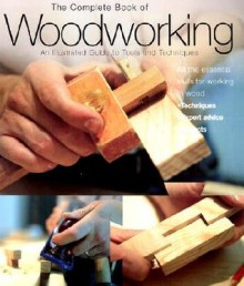 The Complete Book of Woodworking: An Illustrated Guide to Tools and Techniques - Jack McConnell