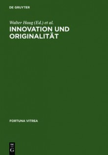 Innovation Und Originalitat - Walter Haug, Burghart Wachinger