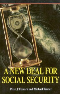 A New Deal for Social Security - Peter J. Ferrara, Michael D. Tanner