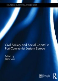 Civil Society and Social Capital in Post-Communist Eastern Europe - Terry Cox