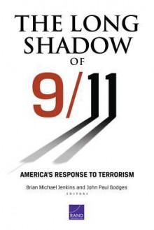 The Long Shadow of 9/11: America's Response to Terrorism - Brian Michael Jenkins