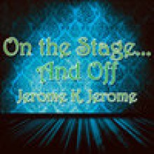 On the Stage... And Off - The Brief Career of a Would-Be Actor - Jerome K. Jerome