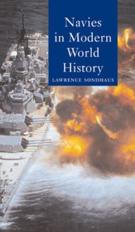 Navies in Modern World History - Lawrence Sondhaus