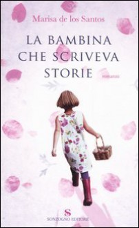 La bambina che scriveva storie - Marisa de los Santos, Elisabetta De Medio