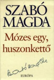 Mózes egy, huszonkettő - Magda Szabó