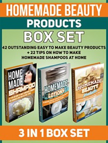 Homemade Beauty Products Box Set: 42 Outstanding Easy to Make Beauty Products + 22 Tips on How to Make Homemade Shampoos at Home (Homemade Beauty Products, Homemade Lotions, Homemade Shampoo) - Justin Coleman, Todd Acosta, Andrea Lambert