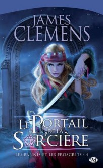 Le Portail de la Sor'cière: Les Bannis et les Proscrits, T4 (FANTASY) (French Edition) - James Clemens